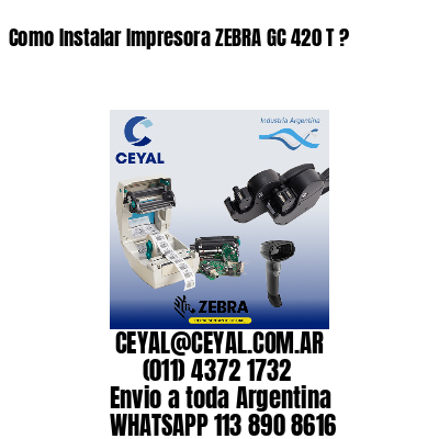 Como Instalar Impresora ZEBRA GC 420 T ?