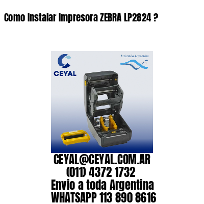 Como Instalar Impresora ZEBRA LP2824 ?