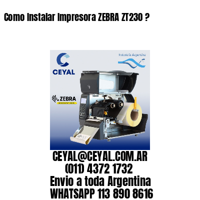 Como Instalar Impresora ZEBRA ZT230 ?