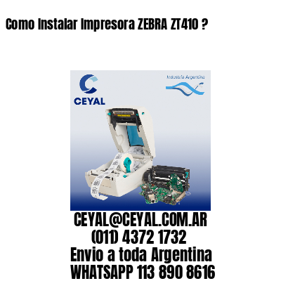 Como Instalar Impresora ZEBRA ZT410 ?