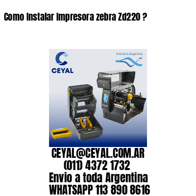 Como Instalar Impresora zebra Zd220 ?