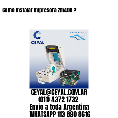 Como Instalar Impresora zm400 ?