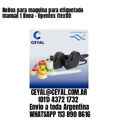 Rollos para maquina para etiquetado manual 1 línea - Opentex (textil) 