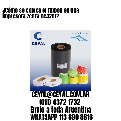 ¿Cómo se coloca el ribbon en una impresora Zebra Gc420t?