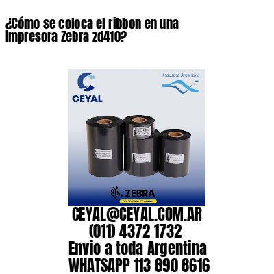 ¿Cómo se coloca el ribbon en una impresora Zebra zd410?