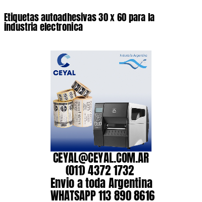 Etiquetas autoadhesivas 30 x 60 para la industria electronica