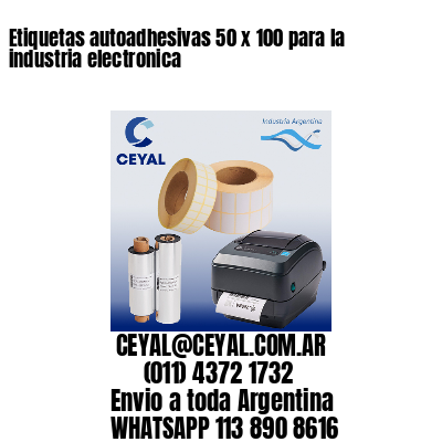 Etiquetas autoadhesivas 50 x 100 para la industria electronica