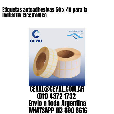 Etiquetas autoadhesivas 50 x 40 para la industria electronica