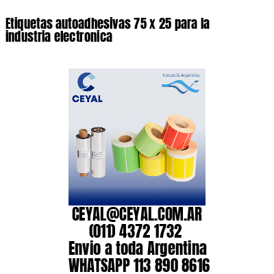 Etiquetas autoadhesivas 75 x 25 para la industria electronica