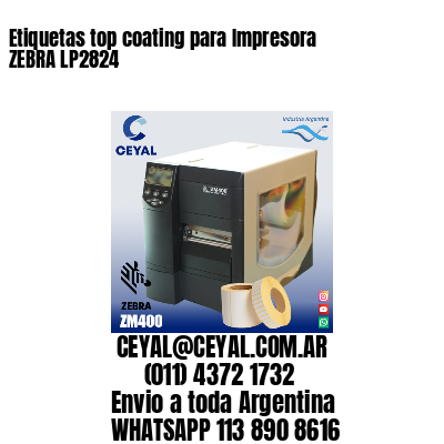 Etiquetas top coating para Impresora  ZEBRA LP2824