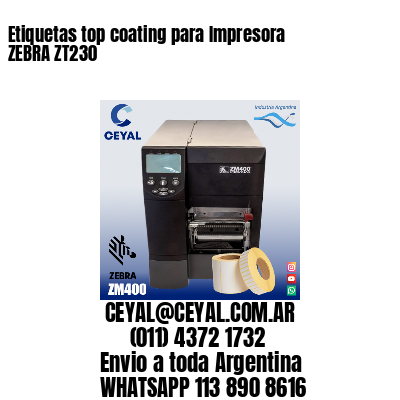 Etiquetas top coating para Impresora  ZEBRA ZT230