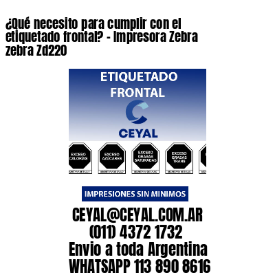 ¿Qué necesito para cumplir con el etiquetado frontal? – Impresora Zebra zebra Zd220