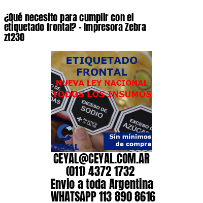 ¿Qué necesito para cumplir con el etiquetado frontal? - Impresora Zebra zt230