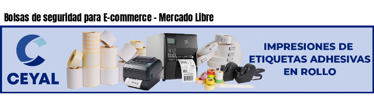 Bolsas de seguridad para E-commerce - Mercado Libre