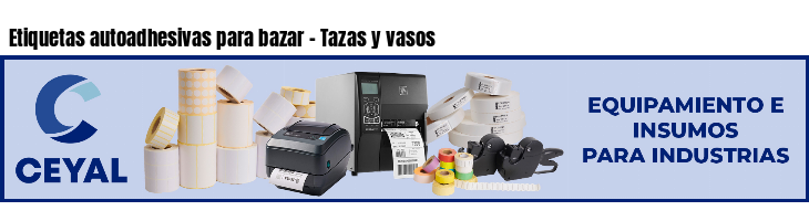 Etiquetas autoadhesivas para bazar - Tazas y vasos