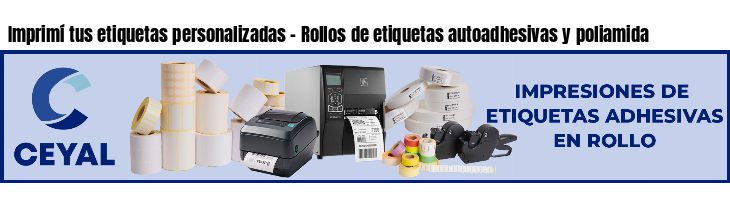 Imprimí tus etiquetas personalizadas - Rollos de etiquetas autoadhesivas y poliamida