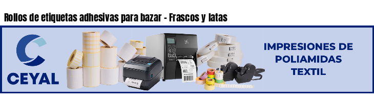 Rollos de etiquetas adhesivas para bazar - Frascos y latas