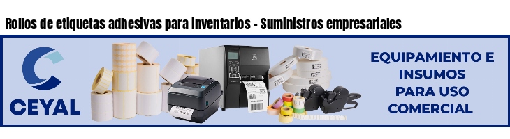 Rollos de etiquetas adhesivas para inventarios - Suministros empresariales