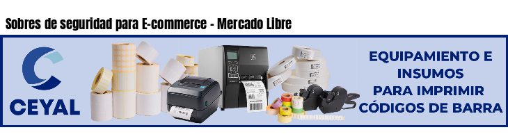 Sobres de seguridad para E-commerce - Mercado Libre