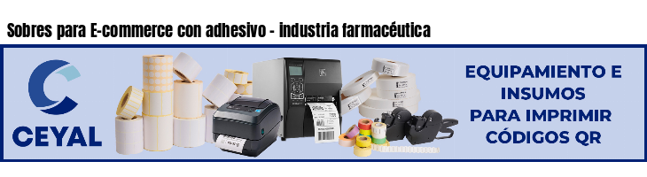 Sobres para E-commerce con adhesivo - industria farmacéutica