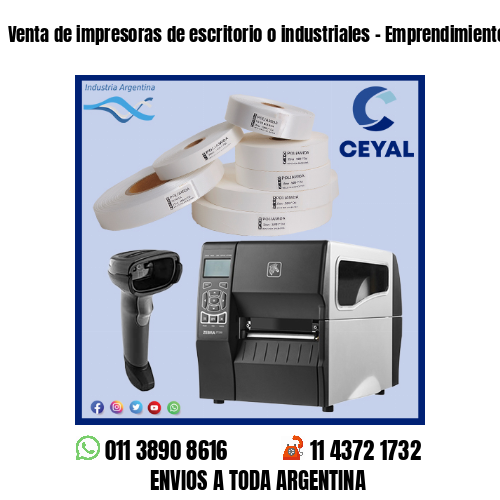 Venta de impresoras de escritorio o industriales – Emprendimientos