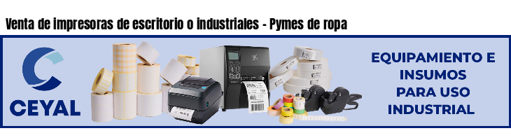 Venta de impresoras de escritorio o industriales - Pymes de ropa