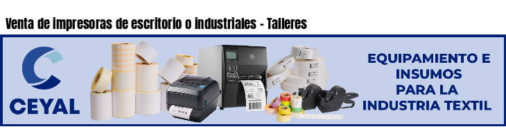 Venta de impresoras de escritorio o industriales - Talleres