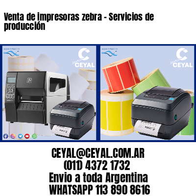 Venta de impresoras zebra - Servicios de producción