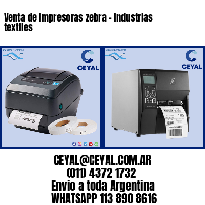 Venta de impresoras zebra - industrias textiles