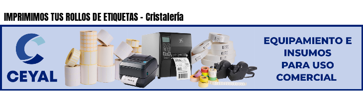 IMPRIMIMOS TUS ROLLOS DE ETIQUETAS - Cristalería