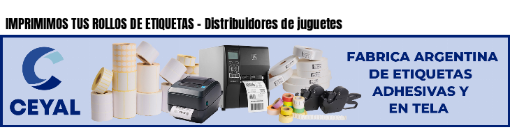 IMPRIMIMOS TUS ROLLOS DE ETIQUETAS - Distribuidores de juguetes