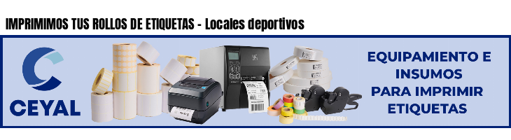 IMPRIMIMOS TUS ROLLOS DE ETIQUETAS - Locales deportivos