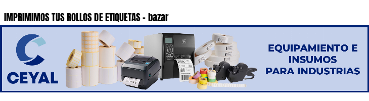 IMPRIMIMOS TUS ROLLOS DE ETIQUETAS - bazar