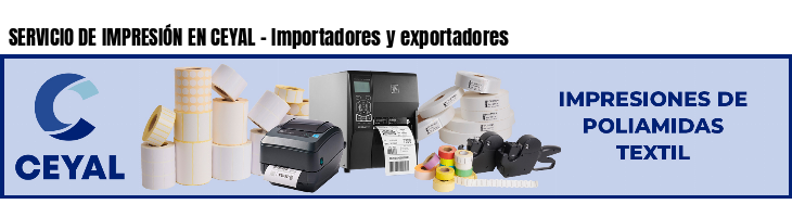 SERVICIO DE IMPRESIÓN EN CEYAL - Importadores y exportadores