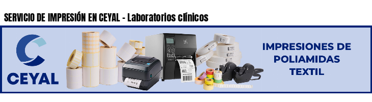 SERVICIO DE IMPRESIÓN EN CEYAL - Laboratorios clínicos