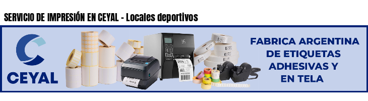 SERVICIO DE IMPRESIÓN EN CEYAL - Locales deportivos