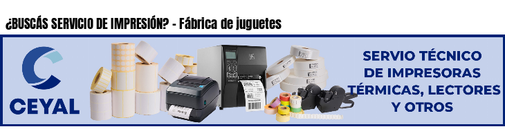 ¿BUSCÁS SERVICIO DE IMPRESIÓN? - Fábrica de juguetes