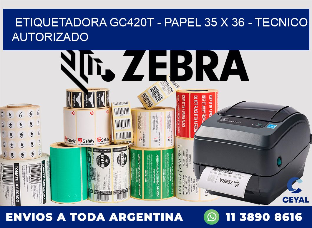 ETIQUETADORA GC420T - PAPEL 35 x 36 - TECNICO AUTORIZADO