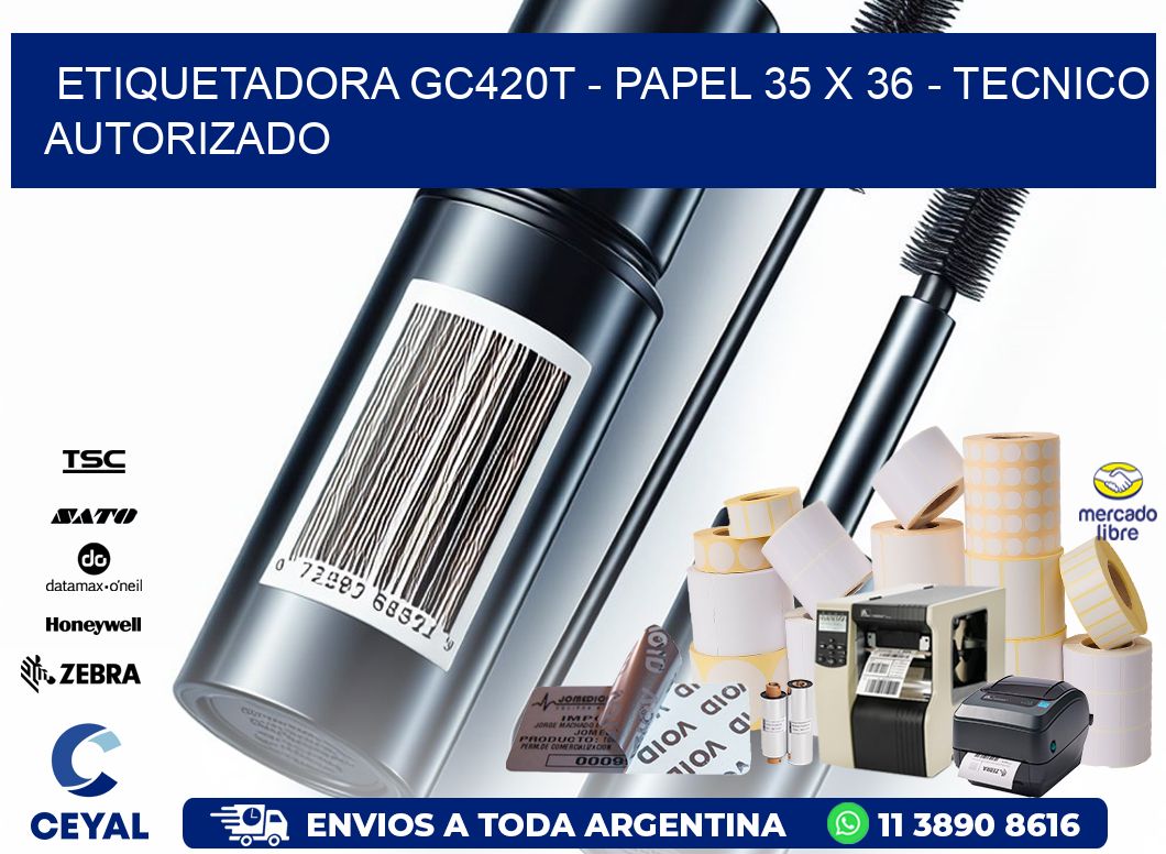 ETIQUETADORA GC420T – PAPEL 35 x 36 – TECNICO AUTORIZADO