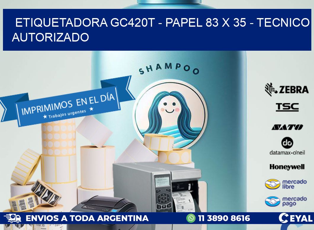 ETIQUETADORA GC420T - PAPEL 83 x 35 - TECNICO AUTORIZADO