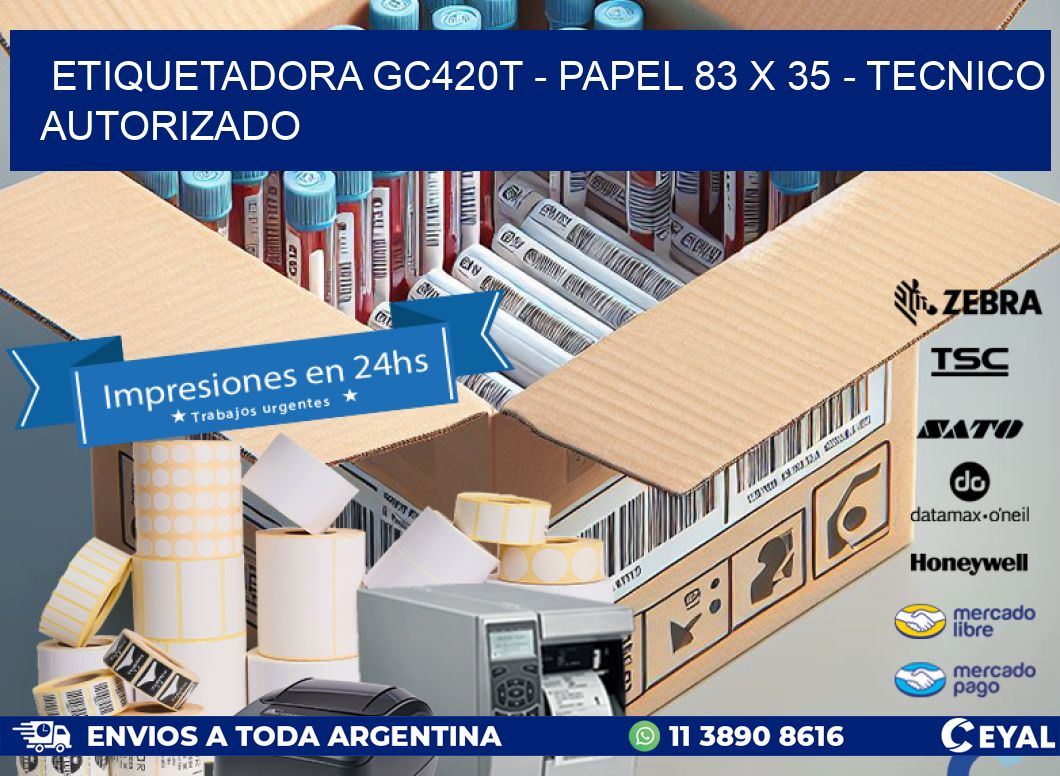 ETIQUETADORA GC420T - PAPEL 83 x 35 - TECNICO AUTORIZADO