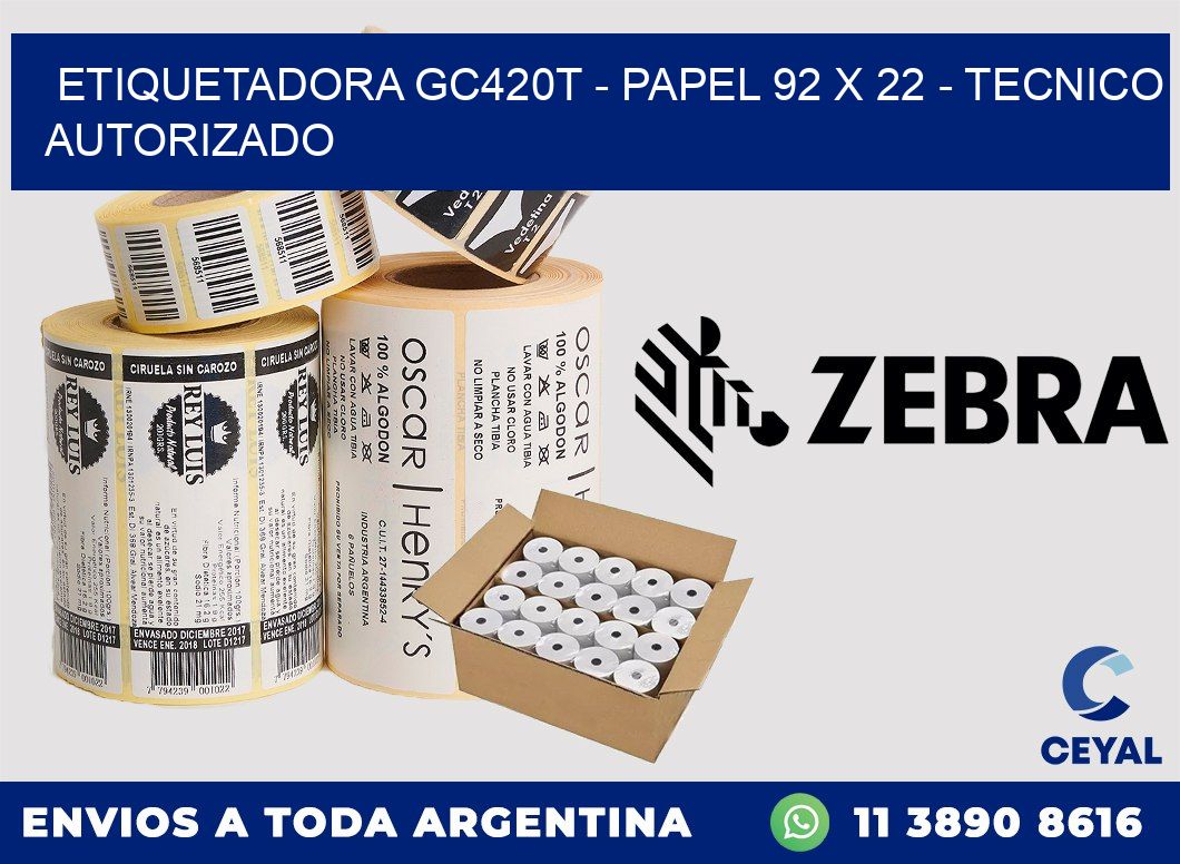 ETIQUETADORA GC420T - PAPEL 92 x 22 - TECNICO AUTORIZADO