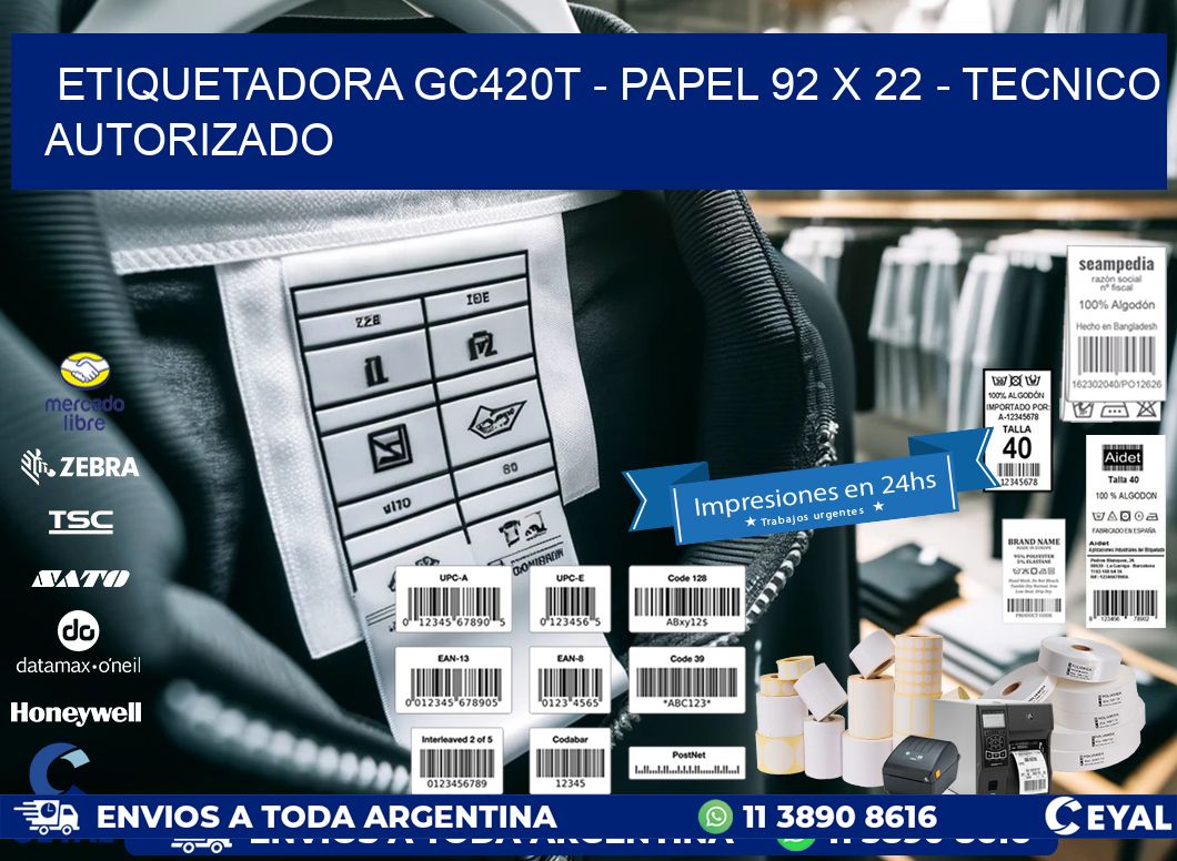 ETIQUETADORA GC420T - PAPEL 92 x 22 - TECNICO AUTORIZADO