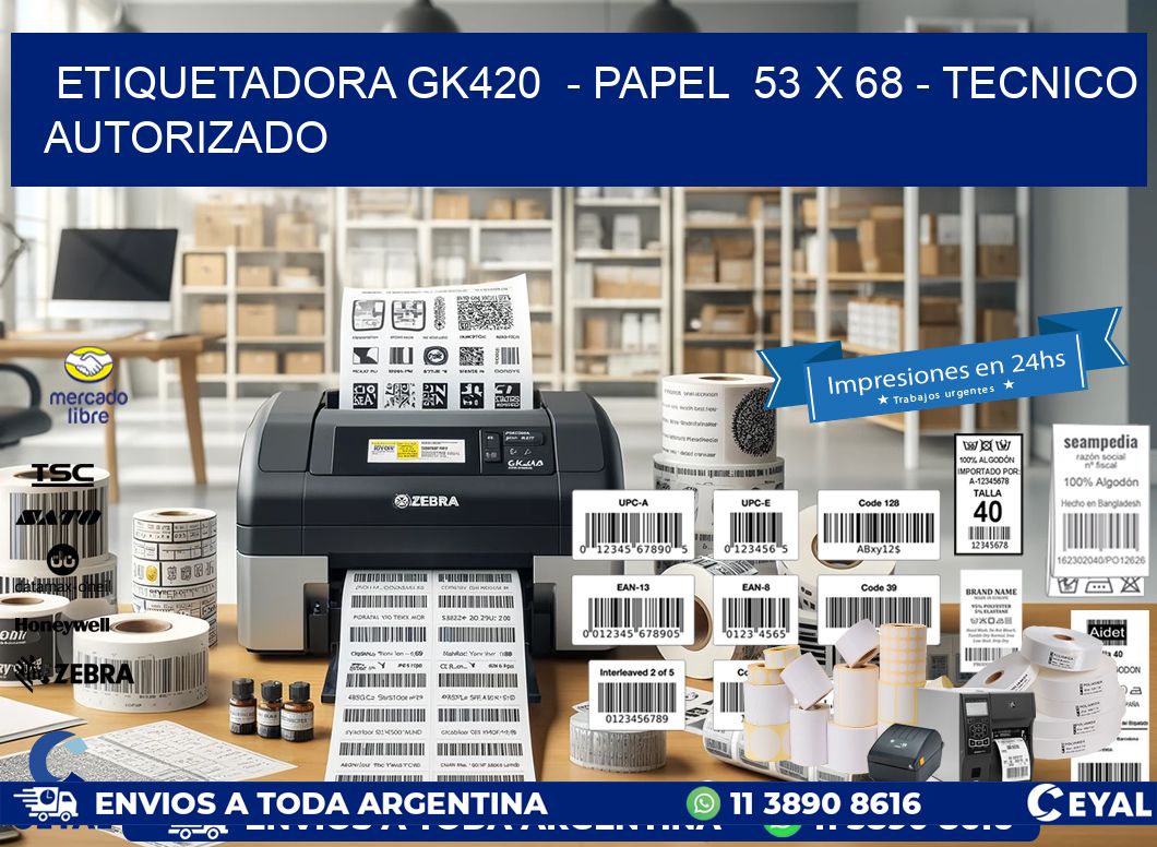 ETIQUETADORA GK420  – PAPEL  53 x 68 – TECNICO AUTORIZADO