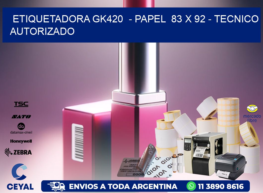 ETIQUETADORA GK420  - PAPEL  83 x 92 - TECNICO AUTORIZADO