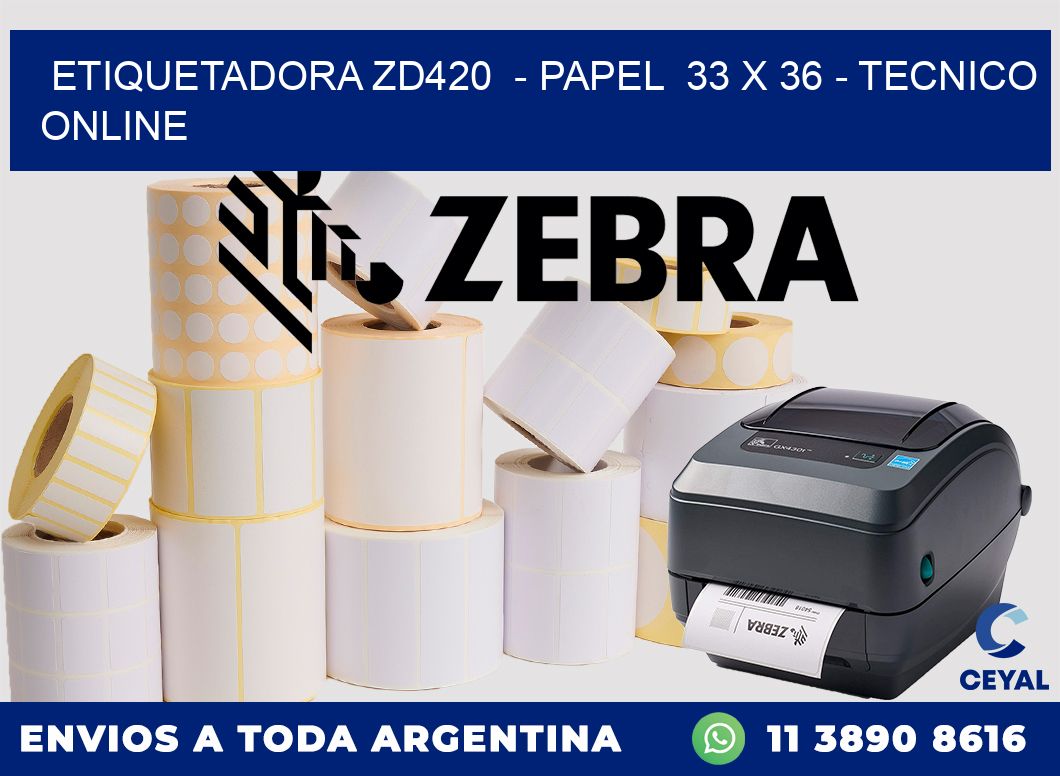 ETIQUETADORA ZD420  - PAPEL  33 x 36 - TECNICO ONLINE