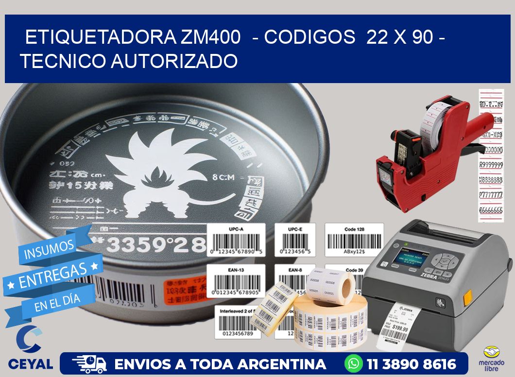 ETIQUETADORA ZM400  - CODIGOS  22 x 90 - TECNICO AUTORIZADO