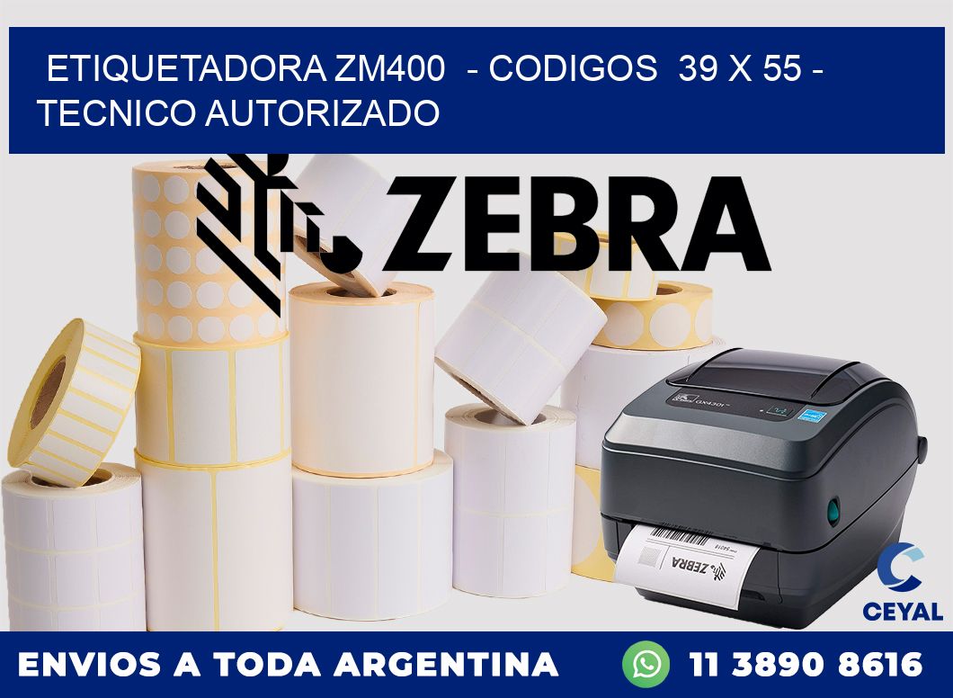 ETIQUETADORA ZM400  - CODIGOS  39 x 55 - TECNICO AUTORIZADO