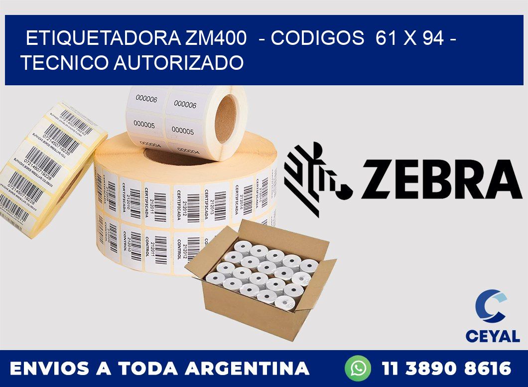 ETIQUETADORA ZM400  - CODIGOS  61 x 94 - TECNICO AUTORIZADO