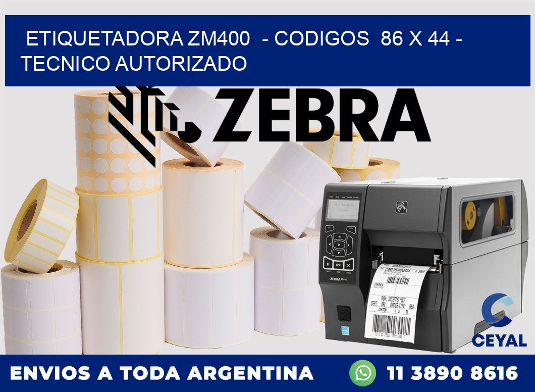 ETIQUETADORA ZM400  - CODIGOS  86 x 44 - TECNICO AUTORIZADO